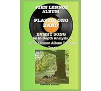 John Lennon Album -Plastic Ono Band Album- Every Song- An In-Depth Analysis of John Lennon Album Track by Track