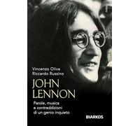 John Lennon. Parole, musica e contraddizioni di un genio inquieto. Nuova ediz.
