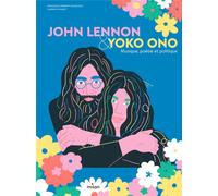 John Lennon & Yoko Ono. Musique, poésie et politique