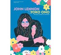 John Lennon & Yoko Ono. Musique, poésie et politique Francesca Ferretti de Blonay (Auteur), Carmen Casado (Illustration)