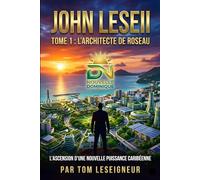 John Leseii, L'architecte de Roseau: L'ascension d'une nouvelle puissance caribéenne
