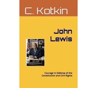John Lewis: Courage in Defense of the Constitution and Civil Rights