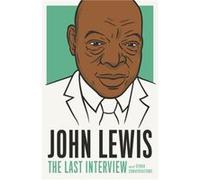 John Lewis The Last Interview by John Lewis John Lewis (Auteur)