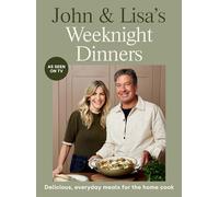 John & Lisa's Weeknight Dinners: Delicious, everyday meals for the home cook