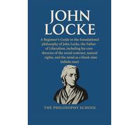 John Locke: A Beginner's Guide to the foundational philosophy of the Father of Liberalism, including his core theories of the social contract, natural rights, and the mind as a blank slate.