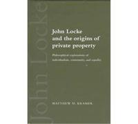 John Locke and the Origins of Private Property Matthew H. Kramer (Auteur)