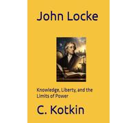John Locke: Knowledge, Liberty, and the Limits of Power