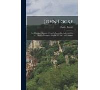 John Locke: Ses Théories Politiques Et Leur Influence En Angleterre. Les Libertés Politiques - L'église Et L'état - La Tolérance