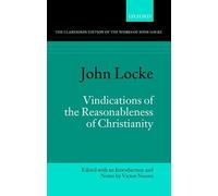 John Locke: Vindications of the Reasonableness of Christianity (Clarendon Edition of the Works of John Locke)