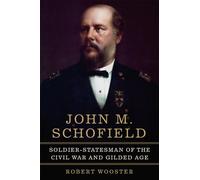 John M. Schofield Volume 81: Soldier-Statesman of the Civil War and Gilded Age