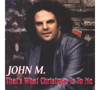 John M. - That's What Christmas is to Me