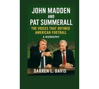 John Madden And Pat Summerall: The Voices That Defined American Football A biography