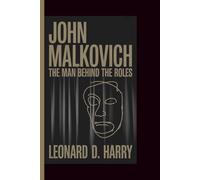 JOHN MALKOVICH: The Man Behind the Roles