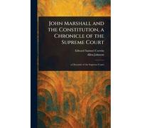 John Marshall and the Constitution, a Chronicle of the Supreme Court