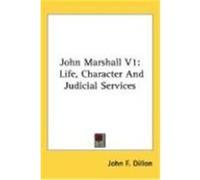 John Marshall V1: Life, Character and Judicial Services