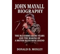John Mayall Biography: The Bluesbreakers Years and the Making of a British Blues Rock Legend