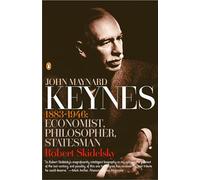John Maynard Keynes: 1883-1946: Economist, Philosopher, Statesman