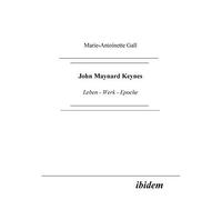 John Maynard Keynes. Leben - Werk - Epoche