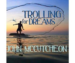 John McCutcheon - Trolling for Dreams