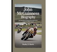 JOHN MCGUINNESS BIOGRAPHY: The Road Racer’s Journey from Morecambe to the Isle of Man Legend