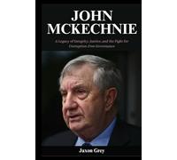John McKechnie Biography: A Legacy of Integrity, Justice, and the Fight for Corruption-Free Governance