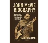 John McVie Biography: A Biography of Fleetwood Mac's Unsung Heartbeat