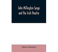 John Millington Synge And The Irish Theatre
