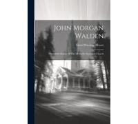 John Morgan Walden: Thirty-Fifth Bishop Of The Methodist Episcopal Church
