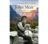 John Muir - Le Souffle De La Nature Sauvage