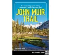 John Muir Trail: The Essential Guide to Hiking America's Most Famous Trail