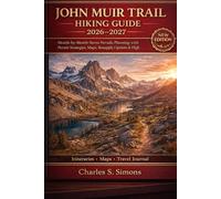 John Muir Trail Hiking Guide 2026-2027: Month-by-Month Sierra Nevada Planning with Permit Strategies, Maps, Resupply Options & High Elevation Safety