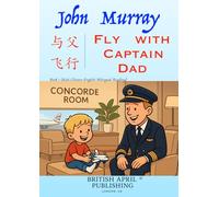John Murray: Fly with Captain Dad - Kids Bilingual Happy Reading (Chinese English) Delightful Picture Book (#1): Spark Curiosity & Build Vocabulary ... Stories by British April Publishing®