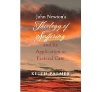 John Newton's Theology Of Suffering And Its Application To Pastoral Care