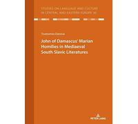 John Of Damascus¿ Marian Homilies In Mediaeval South Slavic Literatures