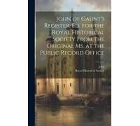 John Of Gaunt's Register, Ed. For The Royal Historical Society From The Original Ms. At The Public Record Office