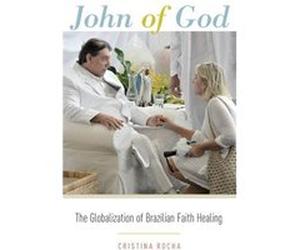 John of God by Rocha Cristina Associate Professor and ARC Future Fellow at the Religion and Society Research Centre Associate Professor and ARC Future Fel Rocha Cristina Associate Professor and ARC Fu