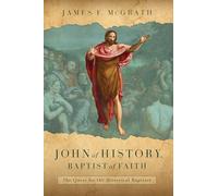 John of History, Baptist of Faith: The Quest for the Historical Baptizer