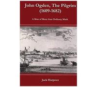 John Ogden, The Pilgrim (1609-1682) - A Man Of More Than Ordinary Mark