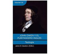 John Owen Y El Puritanismo Ingles - Vol. 2: Teologia