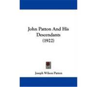 John Patton and His Descendants Joseph Wilson Patton (Auteur)