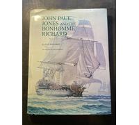 John Paul Jones and the Bonhomme Richard: A Reconstruction of the Ship and an Account of the Battle With H.M.S. Serapis
