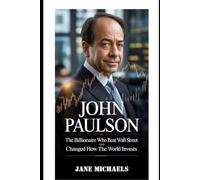 JOHN PAULSON:: The Billionaire Who Beat Wall Street and Changed How the World Invests