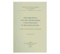 John Philoponus and the Controversies over Chalcedon in the Sixth Century: A Study and Translation of the Arbiter