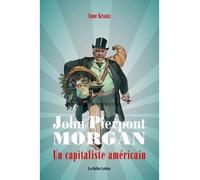 John Pierpont Morgan Un capitaliste américain - Anne Kraatz - Belles Lettres - broché - Biographie