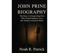 JOHN PRINE BIOGRAPHY: The story of a songwriting poet who turned ordinary lives into timeless American music