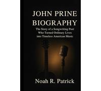 JOHN PRINE BIOGRAPHY: The story of a songwriting poet who turned ordinary lives into timeless American music
