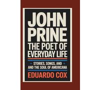 John Prine: The Poet of Everyday Life - Stories, Songs, and the Soul of Americana