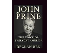 JOHN PRINE: The Voice of Everyday America: A Comprehensive Biography of the Mailman Poet Who Redefined Songwriting
