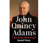 John Quincy Adams: A Man for the Whole People