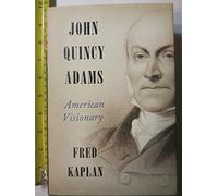 John Quincy Adams: American Visionary